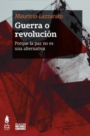GUERRA O REVOLUCION. PORQUE LA PAZ NO ES UNA ALTERNATIVA