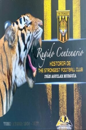 RUGIDO CENTENARIO. HISTORIA DE THE STRONGEST FOOTBALL CLUB TOMO NEGRO: 1908 - 1977