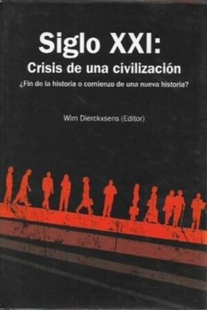 SIGLO XXI: CRISIS DE UNA CIVILIZACION ¿ FIN DE LA HISTORIA O EL COMIENZO DE UNA NUEVA HISTORIA?