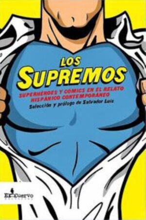 SUPREMOS LOS SUPERHEROES Y COMICS EN EL RELATO HISPANO CONTEMPORANEO
