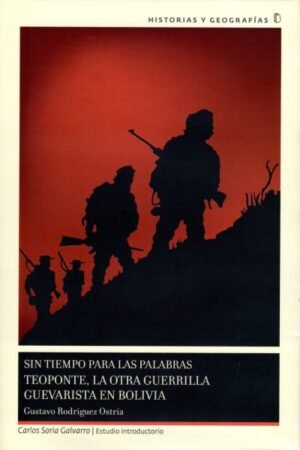 SIN TIEMPO PARA LAS PALABRAS TEOPONTE LA OTRA GUERRILLA GUEVARISTA EN BOLIVIA