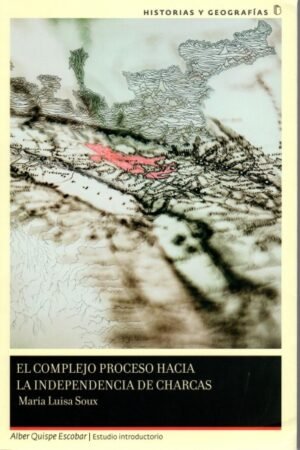 COMPLEJO PROCESO HACIA LA INDEPENDENCIA DE CHARCAS EL