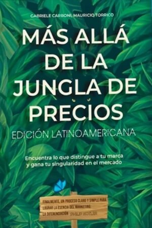 MAS ALLA DE LA JUNGLA DE PRECIOS. ENCUENTRA LO QUE DISTINGUE A TU MARCA Y GANA TU SINGULARIDAD EN EL MERCADO