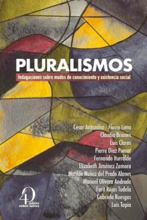PLURALISMOS INDAGACIONES SOBRE MODOS DE CONOCIMIENTO Y EXISTENCIA SOCIAL