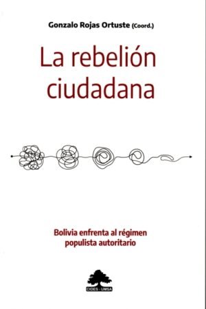 REBELION CIUDADANA. BOLIVIA ENFRENTA AL REGIMEN POPULISTA AUTORITARIO