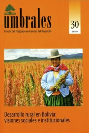 UMBRALES 30 DESARROLLO RURAL EN BOLIVIA: VISIONES SOCIALES E INSTITUCIONALES