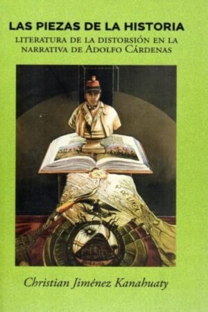 LAS PIEZAS DE LA HISTORIA LITERATURA DE LA DISTORSION EN LA NARRATIVA