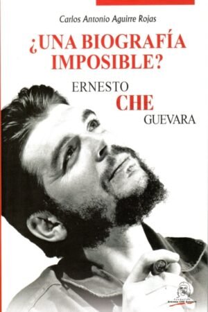 ¿UNA BIOGRAFÍA IMPOSIBLE? ERNESTO CHE GUEVARRA