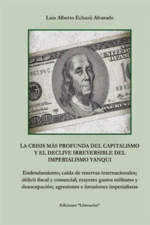 CRISIS MAS PROFUNDA DEL CAPITALISMO Y EL DECLIVE IRREVERSIBLE DEL IMPERIALISMO YANQUI LA