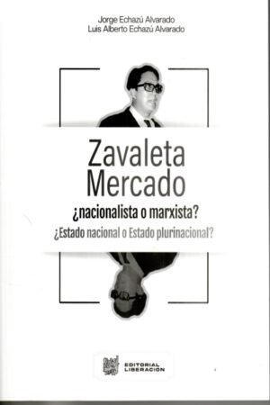 ZAVALETA MERCADO ¿NACIONALISTA O MARXISTA? ¿ESTADO NACIONAL O ESTADO PLURINACIONAL?