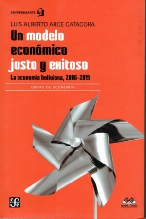 UN MODELO ECONOMICO JUSTO Y EXITOSO. LA ECONOMIA BOLIVIANA 2006-2019