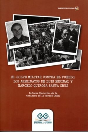 EL GOLPE MILITAR CONTRA EL PUEBLO: LOS ASESINATOS DE LUIS ESPINAL Y MARCELO QUIROGA SANTA CRUZ