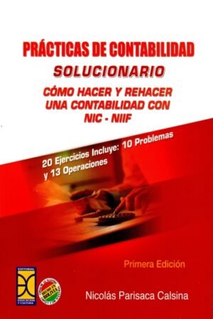PRACTICAS DE CONTABILIDAD SOLUCIONARIO COMO HACER Y REHACER UNA CONTABILIDAD CON NIN-NIIF