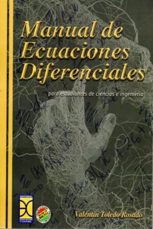 MANUAL DE ECUACIONES DIFERENCIALES. PARA ESTUDIANTES DE CIENCIAS E INGENIERIA