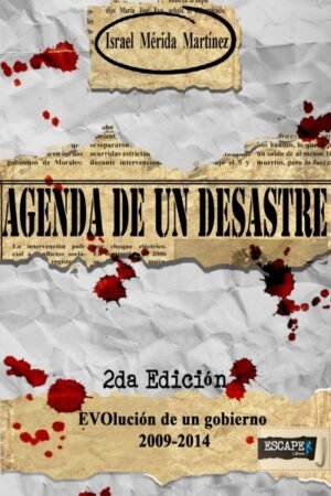 AGENDA DE UN DESASTRE EVOLUCION DE UN GOBIERNO 2009-2014