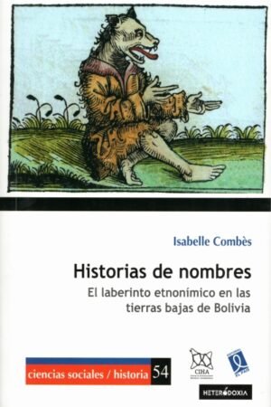 HISTORIAS DE NOMBRES EL LABERINTO ETNONIMICO EN LAS TIERRAS BAJAS DE BOLIVIA
