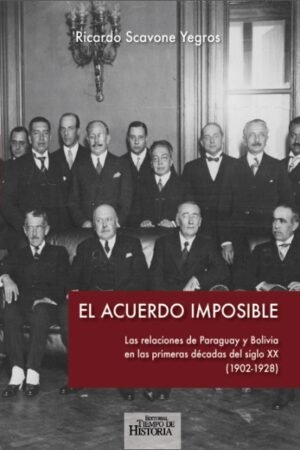 EL ACUERDO IMPOSIBLE LAS RELACIONES DEL PARAGUAY Y BOLIVIA