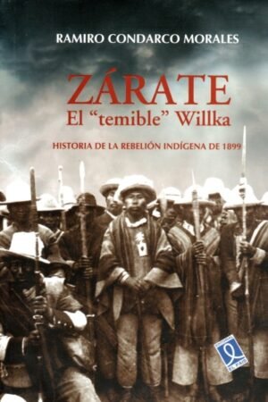 ZÁRATE EL TEMIBLE WILLKA HISTORIA DE LA REBELIÓN INDÍGENA DE 1899