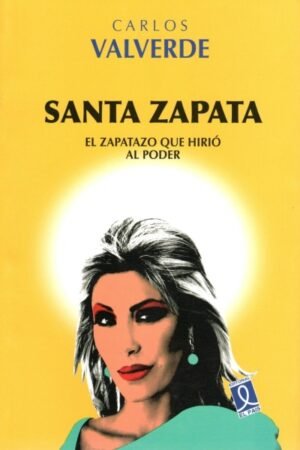 SANTA ZAPATA. EL ZAPATAZO QUE HIRIO AL PODER