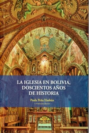 IGLESIA EN BOLIVIA DOSCIENTOS AÑOS DE HISTORIA LA
