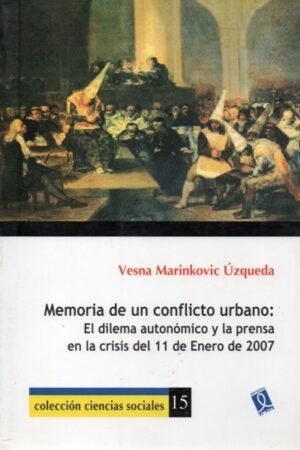 MEMORIA DE UN CONFLICTO URBANO: EL DILEMA AUTONOMICO Y LA PRENSA EN LA CRISIS DEL 11 DE ENRO DE 2007