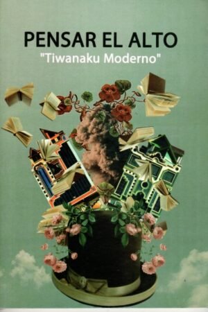 PENSAR EL ALTO. TIWANAKU MODERNO