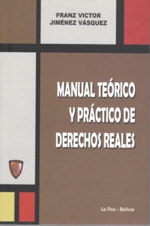 MANUAL TEÓRICO Y PRÁCTICO DE DERECHOS REALES