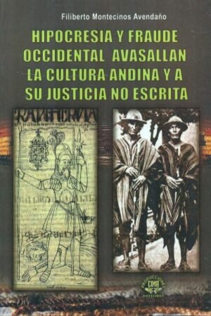 HIPOCRESIA Y FRAUDE OCCIDENTAL AVASALLAN LA CULTURA ANDINA Y A SU JUSTICIA NO ESCRITA