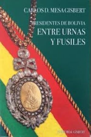 PRESIDENTES DE BOLIVIA. ENTRE URNAS Y FUSILES