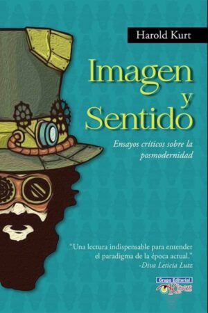IMAGEN Y SENTIDO. ENSAYOS CRITICOS SOBRE LA POSMODERNIDAD