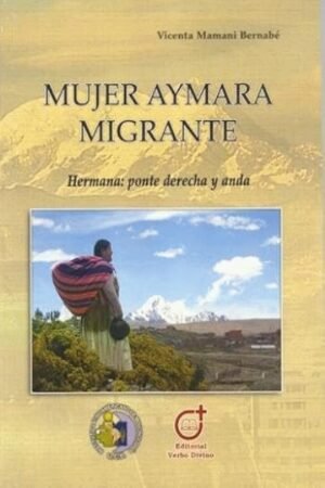 MUJER AYMARA MIGRANTE. HERMANA: PONTE DERECHA Y ANDA
