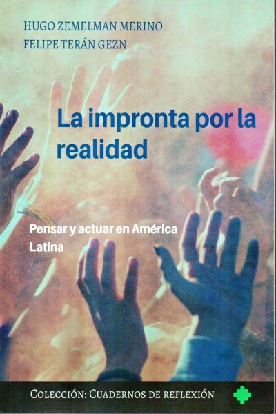 IMPRONTA POR LA REALIDAD. PENSAR Y ACTUAR EN AMERICA LATINA LA