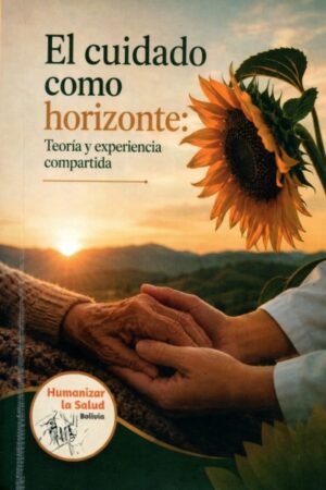 EL CUIDADO COMO HORIZONTE: TEORIA Y EXPERIENCIA COMPARTIDA