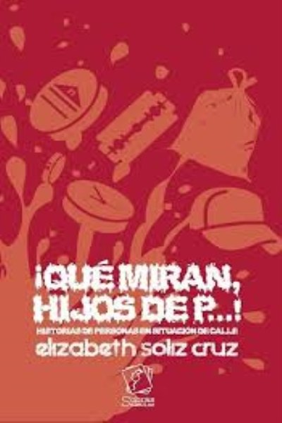QUE MIRAN HIJOS DE P...HISTORIAS DE PERSONAS EN SITUACION DE CALLE