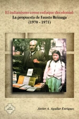 INDIANISMO COMO ENFOQUE DECOLONIAL: LA PROPUESTA DE FAUSTO REINAGA EL