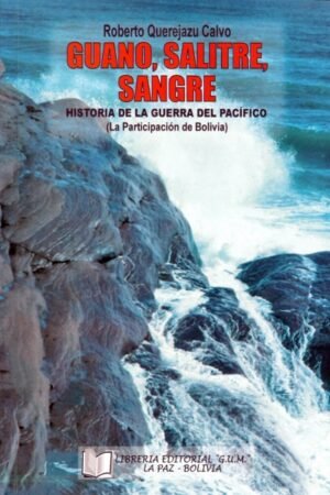 GUANO SALITRE SANGRE.  HIST. DE LA GUERRA DEL PACIFICO