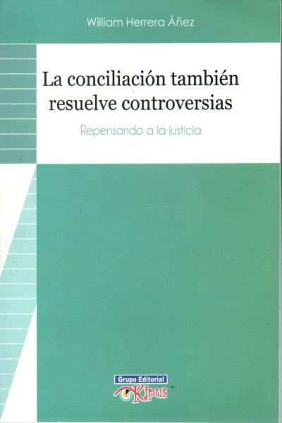 CONCILIACION TAMBIEN RESUELVE CONTROVERSIAS LA. REPENSANDO A LA JUSTICIA