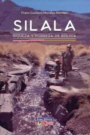 SILALA. RIQUEZA Y POBREZA DE BOLIVIA