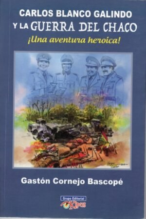 CARLOS BLANCO GALINDO Y LA GUERRA DEL CHACO