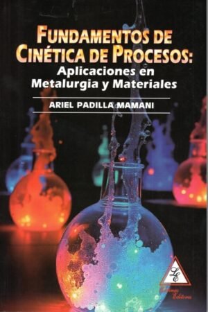 FUNDAMENTOS DE CINETICA DE PROCESOS: APLICACIONES EN METALURGIA Y MATERIALES