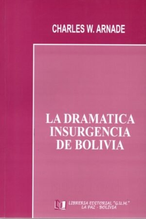 DRAMATICA INSURGENCIA DE BOLIVIA LA