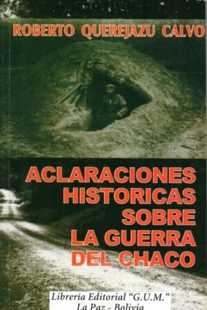 ACLARACIONES HISTORICAS SOBRE LA GUERRA DEL CHACO