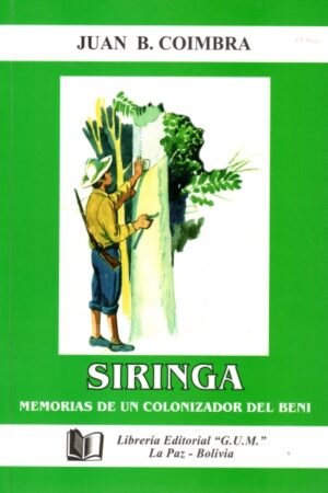 SIRINGA. MEMORIAS DE UN COLONIZADOR DEL BENI