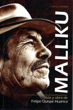 MALLKU VIDA Y OBRA DE FELIPE QUISPE HUANCA