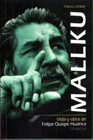 MALLKU VIDA Y OBRA DE FELIPE QUISPE HUANCA TOMO II