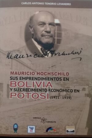 MAURICIO HOCHSCHILD. SUS EMPRENDIMIENTOS EN BOLIVIA Y SU CRECIMIENTO ECONOMICO EN POTOSI (1921-1939)