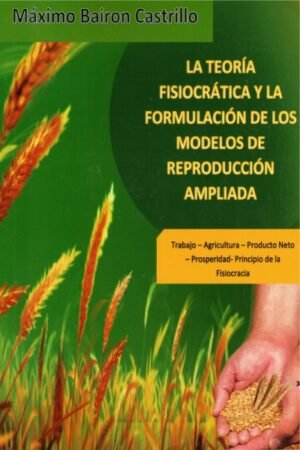 TEORIA FISIOCRATICA Y LA FORMULACION DE LOS MODELOS DE REPRODUCCION AMPLIADA