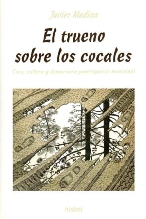 TRUENO SOBRE LOS COCALES. COCA CULTURA Y DEMOCRACIA PARTICIPATIVA MUNICIPAL EL