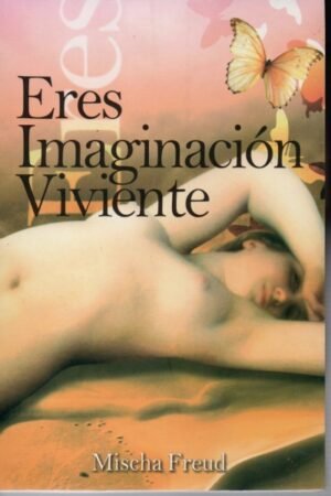 ERES IMAGINACION VIVIENTE