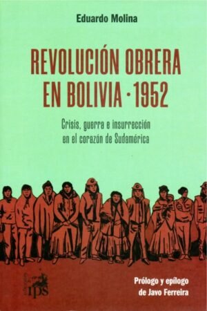 REVOLUCION OBRERA EN BOLIVIA-1952 CRISIS GUERRA E INSURRECCION EN EL CORAZON DE SUDAMERICA